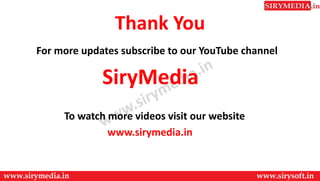 Thank You
For more updates subscribe to our YouTube channel
SiryMedia
To watch more videos visit our website
www.sirymedia.in
 