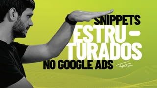 Snippets Estruturados no Google Ads