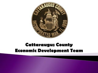 Cattaraugus County
Economic Development Team
 