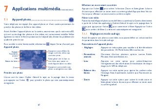 87 88
Applications multimédia7 ...........
Appareil photo7.1 .....................................................
Votre téléphone est équipé d’un appareil photo et d’une caméra permettant de
prendre des photos et de filmer des vidéos.
Avant d’utiliser l’appareil photo ou la caméra, assurez-vous que la carte microSD,
qui sert au stockage des photos et des vidéos, est correctement installée.Veillez
également à retirer le film de protection de l’objectif afin d’éviter les problèmes de
qualité de prise de vue.
Pour accéder à cette fonctionnalité, sélectionnez depuis l’écran d’accueil, puis
Appareil photo.
Appuyez ici pour afficher les
images ou lire les vidéos que
vous avez prises.
Faites glisser vers le haut ou
vers le bas pour passer en
mode Appareil photo ou vidéo.
Appuyez ici pour prendre une
photo ou enregistrer une vidéo.
Balance des blancs
Lieu
Paramètres
avancés
Réglages
Zoom
Prendre une photo
L’écran sert de viseur. Cadrez d’abord le sujet ou le paysage dans le viseur,
puis appuyez sur l’icône pour prendre la photo qui sera automatiquement
enregistrée.
Effectuer un zoom avant ou arrière
Appuyez sur l’icône pour activer la fonction Zoom et faites glisser la barre
de zoom pour effectuer un zoom avant ou arrière graduel.Appuyez deux fois sur
l’écran pour effectuer un zoom avant ou arrière complet.
Filmer une vidéo
Passez du modeAppareil photo au modeVidéo ou accédez à la Caméra directement
à partir de la liste des applications. Cadrez d’abord le sujet ou le paysage dans le
viseur, puis appuyez sur l’icône pour commencer à filmer.Appuyez sur l’icône
pour arrêter de filmer. La vidéo est automatiquement enregistrée.
Réglages en mode cadrage7.1.1
Avant de capturer une photo ou une vidéo, vous pouvez définir un certain nombre
de paramètres dans le mode cadrage.
Paramètres de l’appareil photo:
Réglages• Appuyez sur cette option pour accéder à la liste déroulante
des paramètres: EV, Mode Scène, Effet couleur, etc.
Paramètres•
avancés
Choisissez d'activer plusieurs options comme Rafale,
Minuteur,Anti-scintillement, etc.
Lieu• Appuyez sur cette option pour activer/désactiver
l’enregistrement des informations de localisation de chaque
image via le GPS du téléphone.
Balance des•
blancs
Appuyez sur cette option pour ajuster les couleurs selon
l’éclairage:Auto, Incandescent, Lumière jour, Fluorescent ou
Nuageux.
Zoom• Appuyez sur cette option pour activer le mode zoom et
faites glisser la barre de zoom pour effectuer un zoom avant
ou arrière graduel.
 