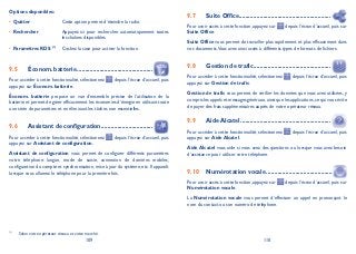 109 110
Options disponibles:
Quitter• Cette option permet d’éteindre la radio.
Rechercher• Appuyez ici pour rechercher automatiquement toutes
les chaînes disponibles.
Paramètres RDS• (1)
Cochez la case pour activer la fonction.
Économ. batterie9.5 ...............................................
Pour accéder à cette fonctionnalité, sélectionnez depuis l’écran d’accueil, puis
appuyez sur Économ. batterie.
Économ. batterie propose un vue d’ensemble précise de l’utilisation de la
batterie et permet de gérer efficacement les économies d’énergie en utilisant toute
une série de paramètres et en éliminant les tâches non essentielles.
Assistant de configuration9.6 ................................
Pour accéder à cette fonctionnalité, sélectionnez depuis l’écran d’accueil, puis
appuyez sur Assistant de configuration.
Assistant de configuration vous permet de configurer différents paramètres
votre téléphone: langue, mode de saisie, connexion de données mobiles,
configuration du compte et synchronisation, mise à jour du système, etc. Il apparaît
lorsque vous allumez le téléphone pour la première fois.
Suite Office9.7 .........................................................
Pour avoir accès à cette fonction, appuyez sur depuis l’écran d’accueil, puis sur
Suite Office.
Suite Office vous permet de travailler plus rapidement et plus efficacement dans
vos documents.Vous avez ainsi accès à différents types de formats de fichiers.
Gestion de trafic9.8 ................................................
Pour accéder à cette fonctionnalité, sélectionnez depuis l’écran d’accueil, puis
appuyez sur Gestion de trafic.
Gestion de trafic vous permet de vérifier les données que vous avez utilisées, y
compris les appels et messages généraux,ainsi que les applications,ce qui vous évite
de payer des frais supplémentaires auprès de votre opérateur réseau.
Aide Alcatel9.9 ........................................................
Pour accéder à cette fonctionnalité, sélectionnez depuis l’écran d’accueil, puis
appuyez sur Aide Alcatel.
Aide Alcatel vous aide si vous avez des questions ou lorsque vous avez besoin
d’assistance pour utiliser votre téléphone.
Numérotation vocale9.10 .........................................
Pour avoir accès à cette fonction, appuyez sur depuis l’écran d’accueil, puis sur
Numérotation vocale.
La Numérotation vocale vous permet d’effectuer un appel en prononçant le
nom du contact ou son numéro de téléphone.
(1)
Selon votre opérateur réseau et votre marché.
 