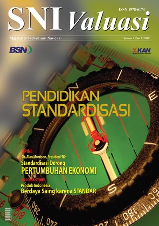 Volume 3 / No. 2 / 2009




OPINI
Dr. Alan Morrison, Presiden ISO:
Standardisasi Dorong
PERTUMBUHAN EKONOMI
SUCCESS STORY
Produk Indonesia
Berdaya Saing karena STANDAR
 