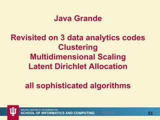 Java Grande
Revisited on 3 data analytics codes
Clustering
Multidimensional Scaling
Latent Dirichlet Allocation
all sophisticated algorithms
518/28/2016
 