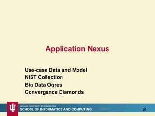 Application Nexus
Use-case Data and Model
NIST Collection
Big Data Ogres
Convergence Diamonds
8/28/2016 8
 