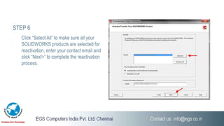Click “Select All” to make sure all your
SOLIDWORKS products are selected for
reactivation, enter your contact email and
click “Next>” to complete the reactivation
process.
STEP 6
 