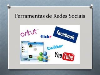 Ferramentas de Redes Sociais
 
