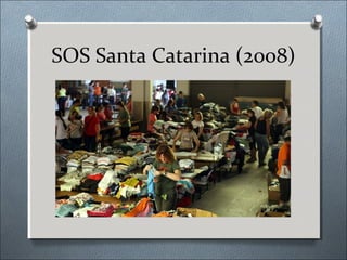 SOS Santa Catarina (2008)
 