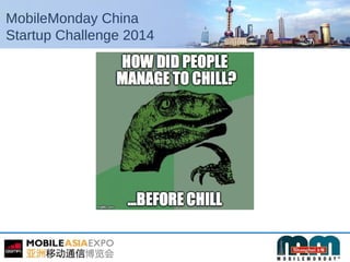 MobileMonday China
Startup Challenge 2014
 