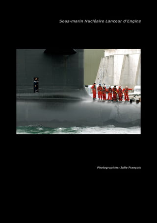 Sous-marin Nucléaire Lanceur d'Engins 
06BST426N057_JULIE_BARTHELEMY.jpg 
Photographies: Julie François 
 