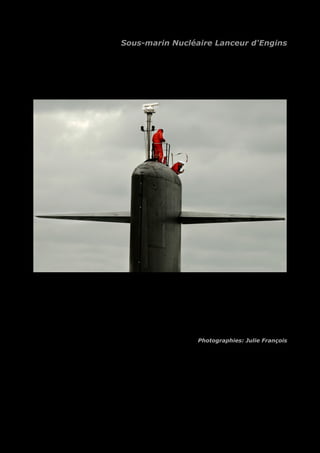 Sous-marin Nucléaire Lanceur d'Engins 
06BST426N093_JULIE_BARTHELEMY.jpg 
Photographies: Julie François 
 