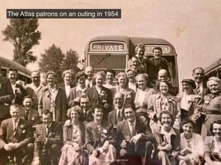 The Atlas patrons on an outing in 1954
Photos courtesy of Jean Nunn
 