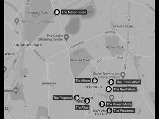 The Prince Albert
The Nevill Arms
The Albion
The Manor House
The Pegasus
The Atlas
The Howard Arms
The Woodman
 