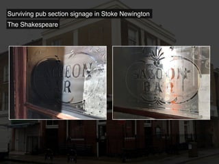 Surviving pub section signage in Stoke Newington
The Shakespeare
 