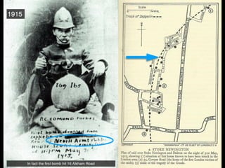 1915
In fact the
fi
rst bomb hit 16 Alkham Road
 