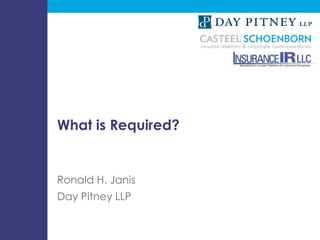What is Required?


                             Ronald H. Janis
                             Day Pitney LLP


Design by McMIM Design Studio (www.mcmim.com)
 