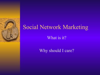 Social Network Marketing What is it? Why should I care? 