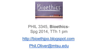 PHIL 3345, BioethicsSpg 2014, TTh 1 pm
http://bioethjpo.blogspot.com

Phil.Oliver@mtsu.edu

 