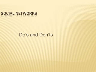 Social Networks<br />Do’s and Don’ts<br />