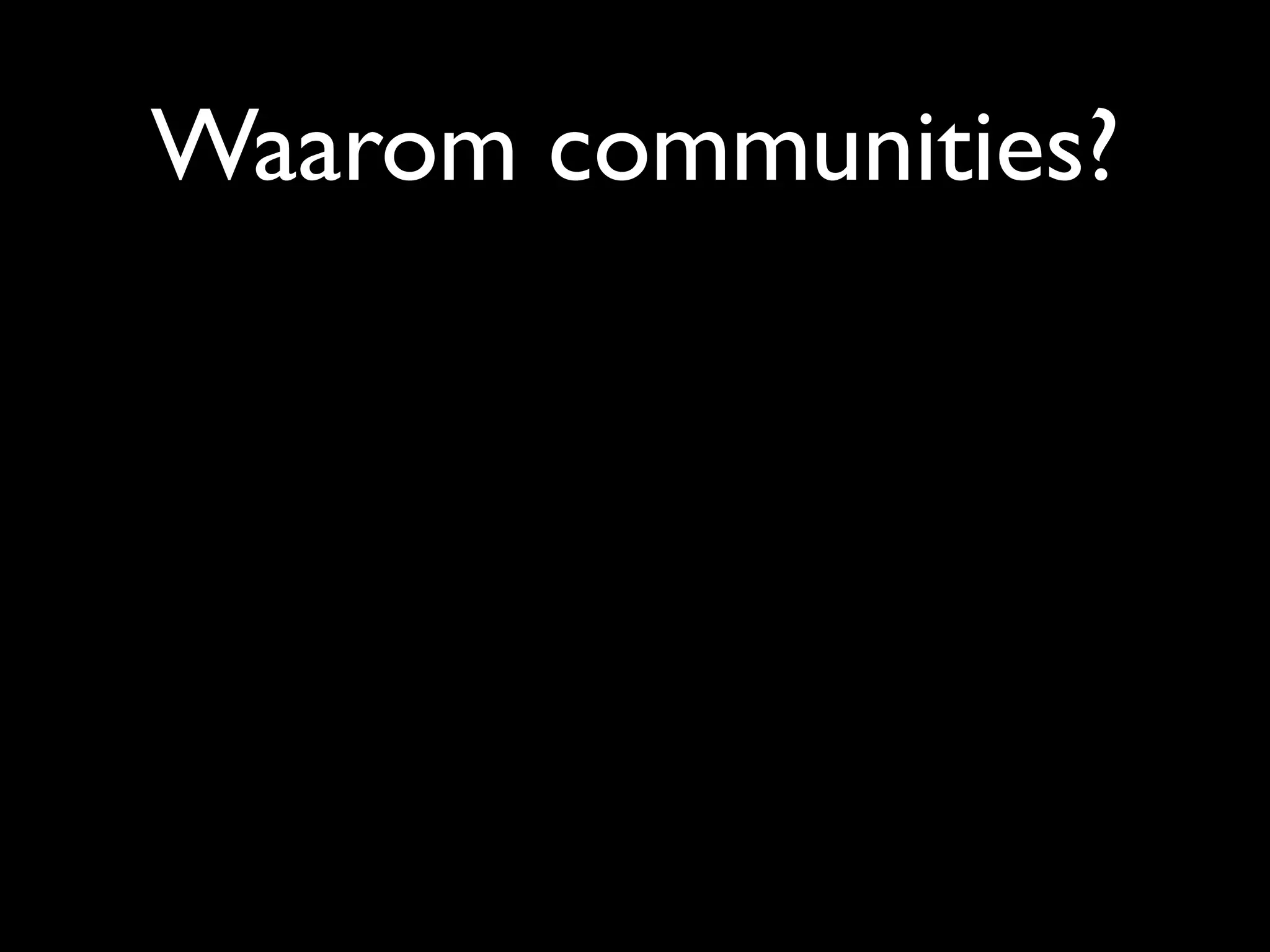 Waarom communities?
 