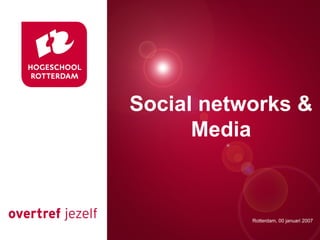 Presentatie titel Rotterdam, 00 januari 2007 Social networks & Media Rotterdam, 00 januari 2007 
