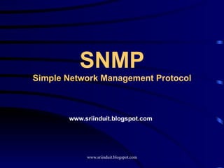SNMP Simple Network Management Protocol www.sriinduit.blogspot.com 
