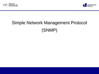 Zentrum für
Informations- und
Medientechnologie
Simple Network Management Protocol
(SNMP)
 
