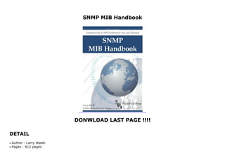 SNMP MIB Handbook
DONWLOAD LAST PAGE !!!!
DETAIL
SNMP MIB Handbook
Author : Larry Walshq
Pages : 412 pagesq
 