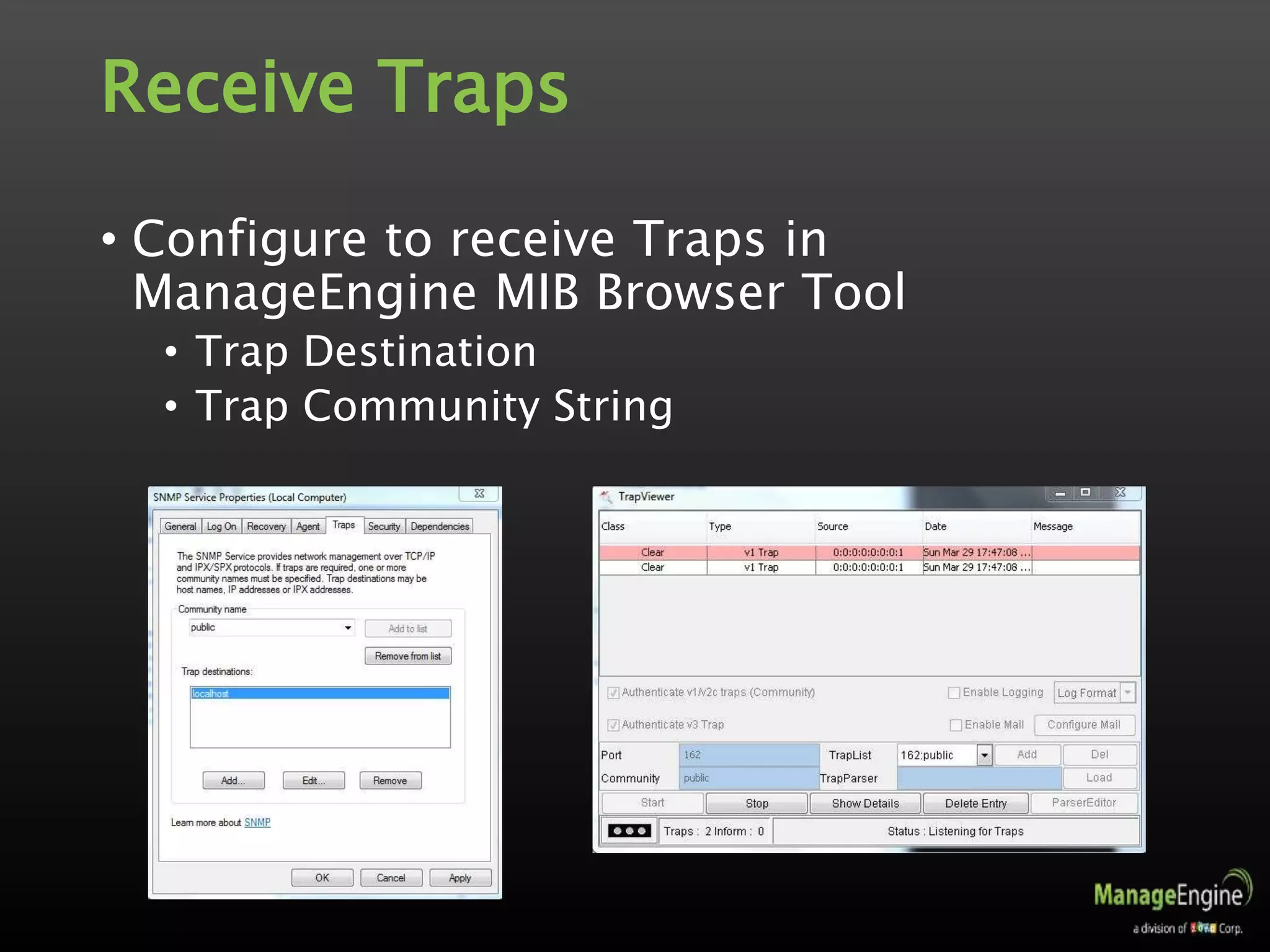 Receive Traps
• Configure to receive Traps in
ManageEngine MIB Browser Tool
• Trap Destination
• Trap Community String
 