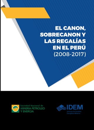EL CANON,
SOBRECANON Y
LAS REGALÍAS
EN EL PERÚ
(2008-2017)
 