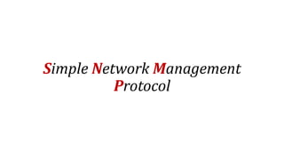 Simple Network Management
Protocol

 