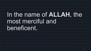 In the name of ALLAH, the
most merciful and
beneficent.

1

 