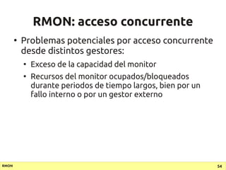 RMON: acceso concurrente
       ●
           Problemas potenciales por acceso concurrente
           desde distintos gesto...