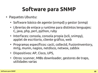 Software para SNMP
      ●
          Paquetes Ubuntu:
           ●
               Software básico de agente (snmpd) y gest...