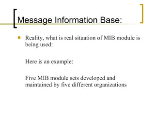 Message Information Base: Reality, what is real situation of MIB module is being used: Here is an example:  Five MIB module sets developed and  maintained by five different organizations 