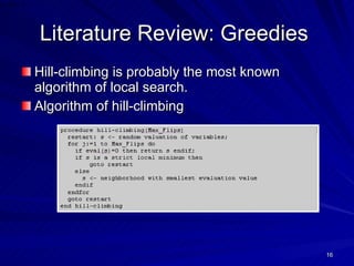 Literature Review: Greedies   Hill-climbing is probably the most known algorithm of local search.  Algorithm of hill-climbing  