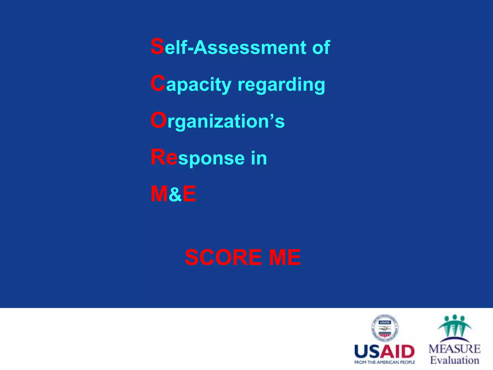 Self-Assessment of
Capacity regarding
Organization’s
Response in
M&E

   SCORE ME
 