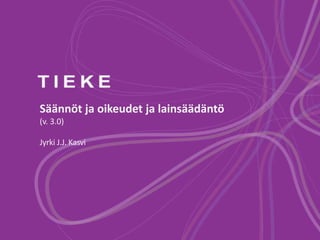 Säännöt ja oikeudet ja lainsäädäntö
(v. 3.0)

Jyrki J.J. Kasvi
 
