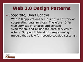 Web 2.0 Design Patterns<br />Cooperate, Don&apos;t Control<br />Web 2.0 applications are built of a network of cooperating...