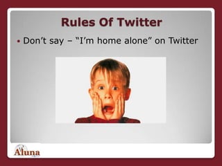 Rules Of Twitter<br />Don’t say – “I’m home alone” on Twitter<br />
