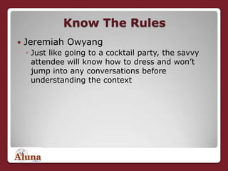 Know The Rules<br />Jeremiah Owyang<br />Just like going to a cocktail party, the savvy attendee will know how to dress an...