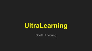 UltraLearning
Scott H. Young
 