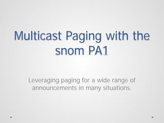Multicast Paging with the
snom PA1
Leveraging paging for a wide range of
announcements in many situations.

 