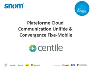 en partenariat avec
Plateforme Cloud
Communication Unifiée &
Convergence Fixe-Mobile
18.03.2022 1
 
