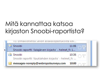 Mitä kannattaa katsoa
kirjaston Snoobi-raportista?
 