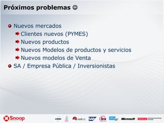 Próximos problemas   Nuevos mercados Clientes nuevos (PYMES) Nuevos productos Nuevos Modelos de productos y servicios Nuevos modelos de Venta SA / Empresa Pública / Inversionistas 