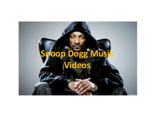 Snoop Dogg Music
Videos
 