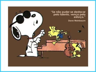 “ Se não puder se destacar pelo talento, vença pelo esforço.” Dave Weinbaum 