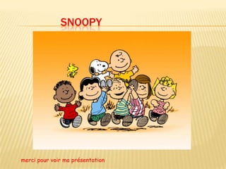 SNOOPY merci pour voir ma présentation