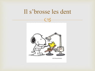 
Il s’brosse les dent
