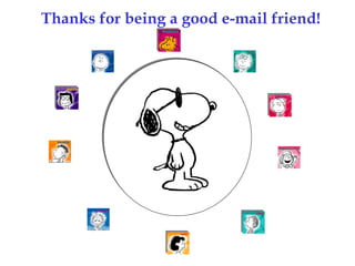 Thanks for being a good e-mail friend! 